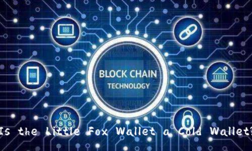 Is the Little Fox Wallet a Cold Wallet?